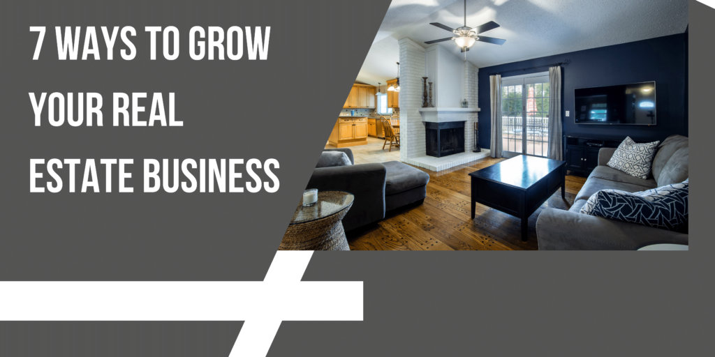 7 Ways to Grow Your Real Estate Business